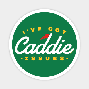 I've Got Caddie Issues Magnet